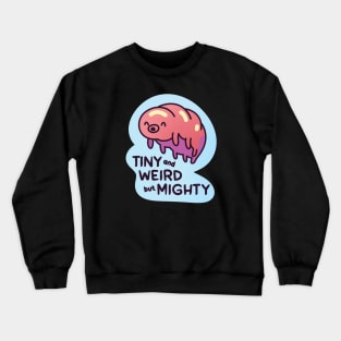 Tardigrade Tiny Weird but Mighty Crewneck Sweatshirt